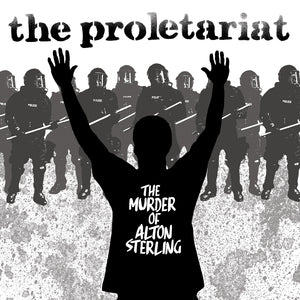 The Proletariat 'The Murder Of Alton Sterling'