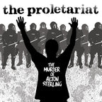 The Proletariat 'The Murder Of Alton Sterling'