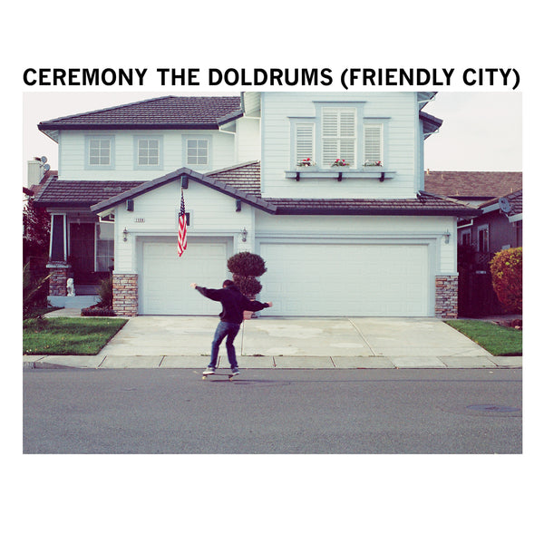 Ceremony 'The Doldrums (Friendly City)'